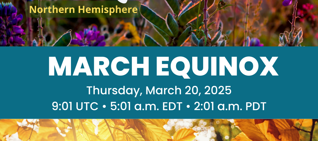 The 2025 March Equinox happens on Thursday, March 20, 2025, at 9:01 UTC • 5:01 a.m. EDT • 2:01 a.m. PDT